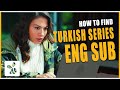 What's wrong with the Turkish series English Subtitles - And How to find them?