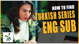 Whats wrong with the Turkish series English Subtitles -  How to find them?