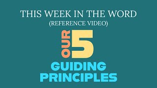 This Week in The WORD :  Our 5 Guiding Principles - Weekly Bible Study
