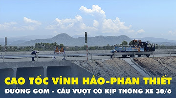 Đường gom, cầu vượt cao tốc Vĩnh Hảo - Phan Thiết có kịp xong trước 30.6?