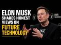 Elon Musk Shares Honest Views on Future Technology