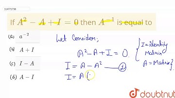 If `A^(2) - A + I = 0` then `A^(-1) `  is equal to