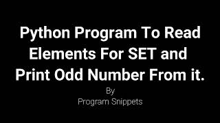 Python Program To Read Set Element And Print Odd Numbers From It