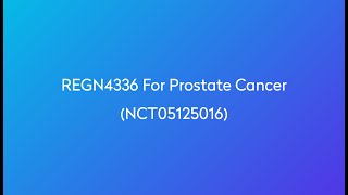 Clinical Trial: REGN4336 for Prostate Cancer (NCT05125016)