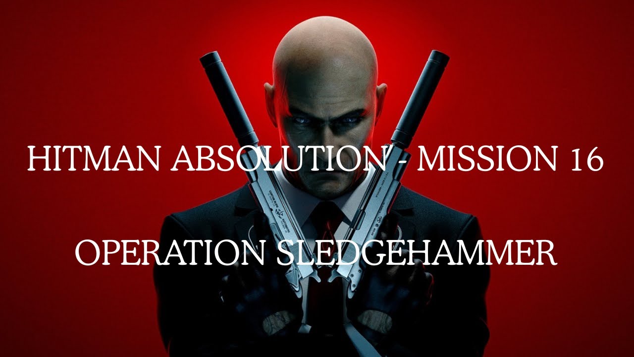 Hitman Absolution Mission #16 - Operation Sledgehammer