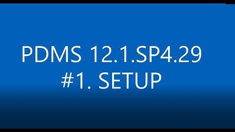 [PDMS 12.1.SP4.29] #1 SETUP