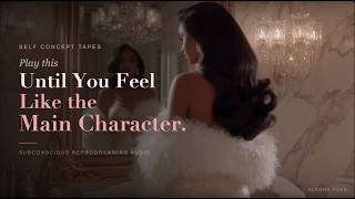 Play This Until You Feel Like the Main Character 👑✨ | Self Concept Reprogramming Audio