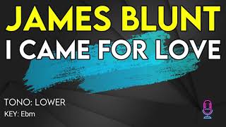 James Blunt - I Came For Love - Karaoke Instrumental - Lower