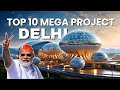 2025    10     top 10 mega projects of delhi in  mega projects in india