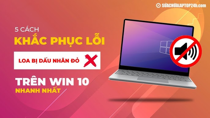5 cách khắc phục lỗi loa bị dấu nhân đỏ trên Win 10 nhanh nhất ...