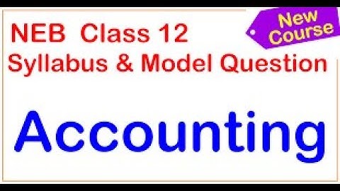 Accounting, Class 12 Specification Chart and Model Question 2078 (Based on New Curriculum-2078/2021)