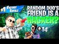 Random Duo's Friend Is A Hacker? (Fortnite Battle Royale)