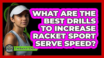 What Are The Best Drills To Increase Racket Sport Serve Speed? - The Racket Xpert