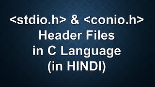 stdio.h & conio.h Header Files in C Language in Hindi with Proper Presentation || By Kishan Shaw