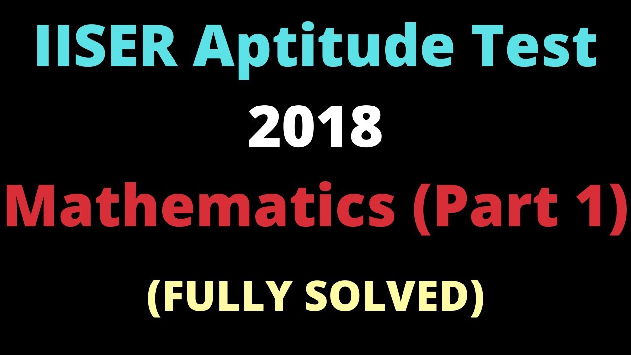 iiser-aptitude-test-2018-part-1-4-detailed-analysis-solutions-youtube