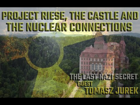 THE LAST NAZI SECRET - PROJECT RIESE THE CASTLES NUCLEAR CONNECTION WITH GUEST TOMASZ JUREK