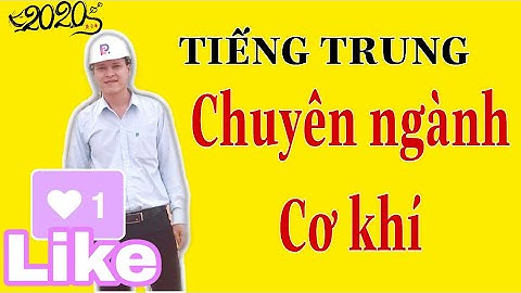 TIẾNG TRUNG CHUYÊN NGÀNH CƠ KHÍ  PHẦN 1. CHỦ ĐỀ CÁC VẬT DỤNG TRONG CƠ KHÍ.