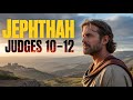 Judges 10-12 | Jephthah