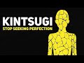 KINTSUGI - The Japanese Philosophy About Imperfect Beauty
