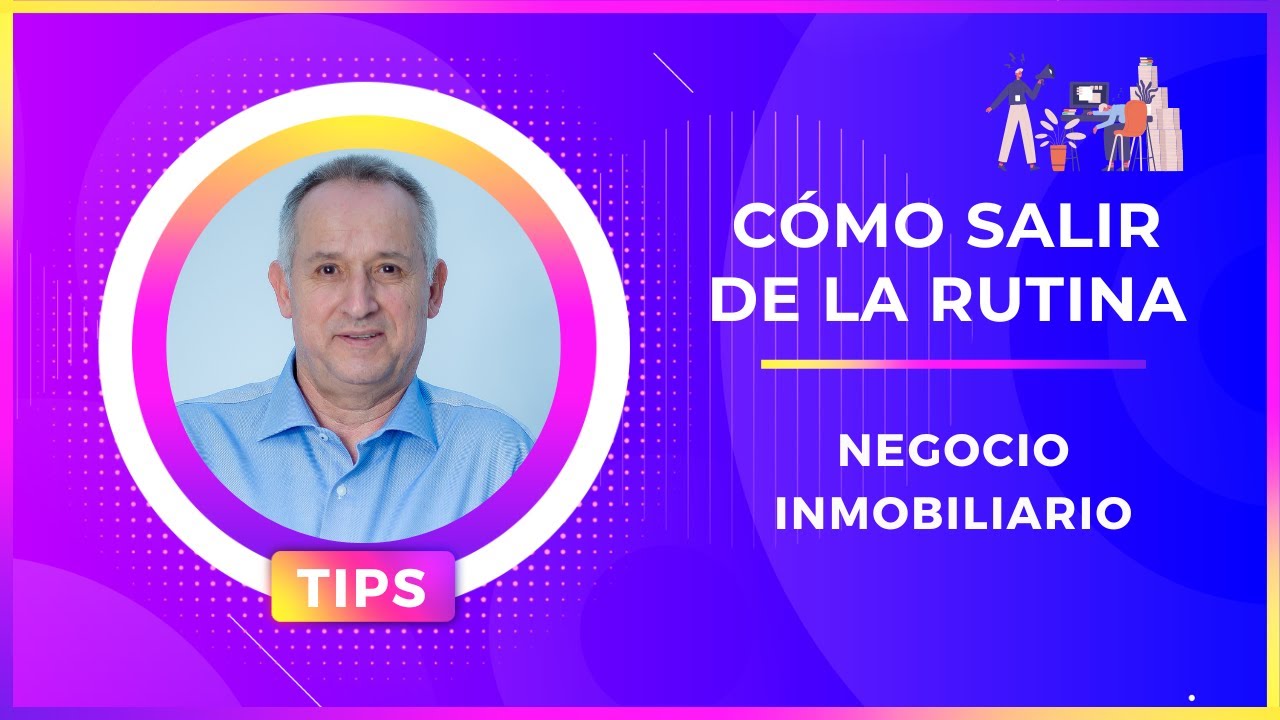 Cómo Salir de la Rutina en tu Negocio Inmobiliario. Consejos para ...