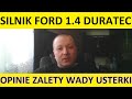 Silnik Ford 1.4 Duratec opinie, recenzja, zalety, wady, usterki, awarie, spalanie, rozrząd, olej.