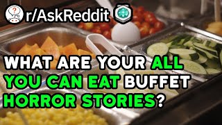 "All You Can Eat" Buffet Horror Stories! (Reddit Stories r/AskReddit)