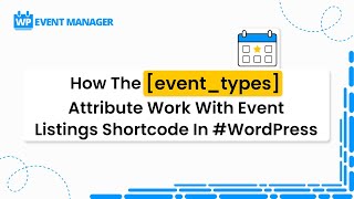 How The [event_types] Attribute Work With Event Listings Shortcode In #WordPress