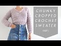 Chunky Cropped Crochet Sweater - Part 1