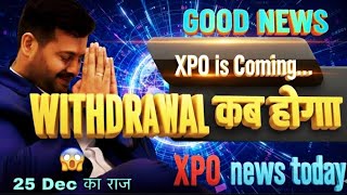 Xpo Update Finally Good News Xpo Is Coming Withdrawal हग Start