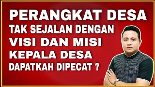PERANGKAT DESA TAK SEJALAN DENGAN KEPALA DESA DAPATKAH DIBERHENTIKAN ?