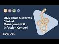 Ebola Outbreak 2026: Treatment & Infection Prevention