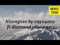 Nitongoze lyrics by rayvanny ft diamond platinumz..nimeachwa staki tena maswali lyrics