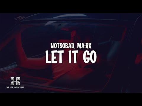 NOTSOBAD, MA:RK - Let It Go (Lyrics)