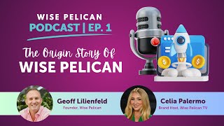 The Wise Pelican Origin Story | Ep. 1 of the Wise Pelican Podcast