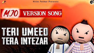 Teri Umeed Tera Intezar song:-MJO Version Special Song, Old Hit Song,Best Cartoon Song@Make Joke Of