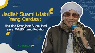 Jadilah Suami & Istri Yang Cerdas: Hak dan Kewajiban Suami Istri yang WAJIB Kamu Ketahui- Buya Yahya