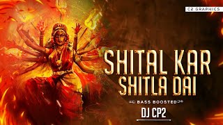 SHITAL KAR SHITLA DAI - DJ CP2 BASS BOOSTED MIX | HIRESH SINHA