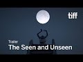 The seen and unseen trailer  tiff 2017