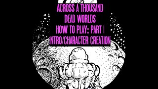 Part 1: How to Play "Across a Thousand Dead Worlds"