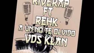 Riverap Ft Rehk - A Un No Te Olvido Lyric Video