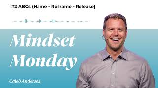 Mindset Monday - ABCs (Name, Reframe, Release)