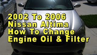 2002 To 2006 Nissan Altima How To Change Engine Oil Filter With Part Numbers Torque Spec