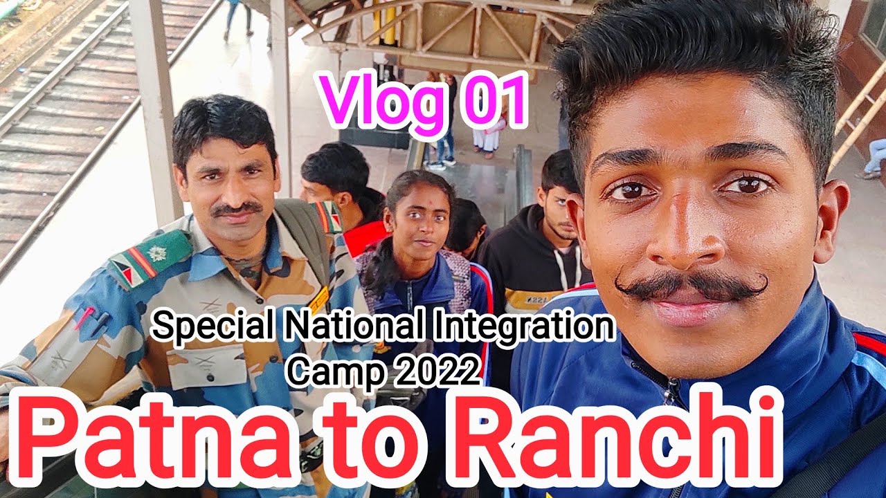 Vlog 01 Patna To Ranchi special National Integration Camp vlog-01-patna-to-ranchi-special-national-integration-camp