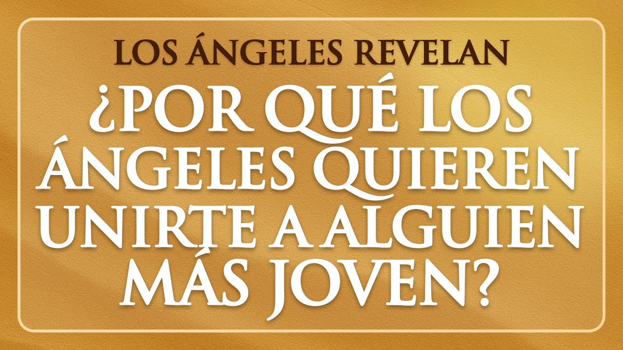 ¿Por qué los ángeles quieren unirte a alguien más joven? La razón es poderosa y te sorprenderá