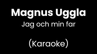Magnus Uggla - Jag och min far - Karaoke
