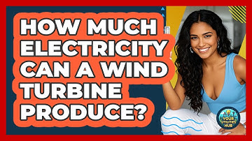 How Much Electricity Can A Wind Turbine Produce? - Your Utilities Hub