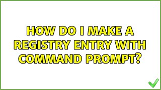 How do I make a registry entry with command prompt? (4 Solutions!!)