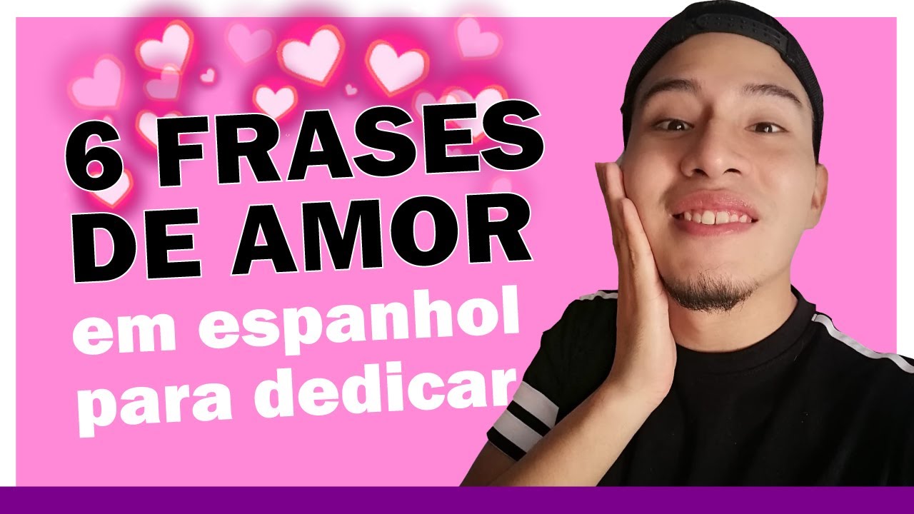 6 FRASES EM ESPANHOL PARA DEDICAR NOS DIAS DOS NAMORADOS - YouTube