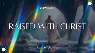Raised with Christ: Living Resurrection Power Today