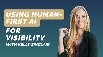 Using Human First AI for Visibility with Kelly Sinclair